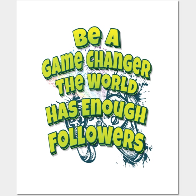 Be A Game Changer The World Has Enough Followers Wall Art by ProjectX23 Orange